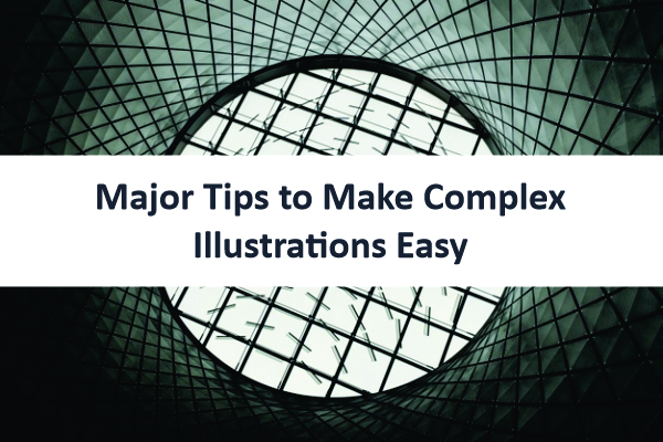 Read more about the article Major Tips to Make Complex Illustrations Easy