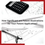 How Significant are Patent Illustrations for Your Patent Application?